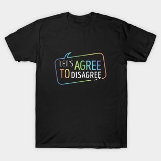 Let's Agree To Disagree T-Shirt